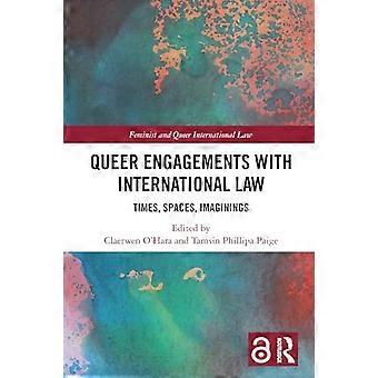 Queer Engagements with International Law Times Spaces Imaginings