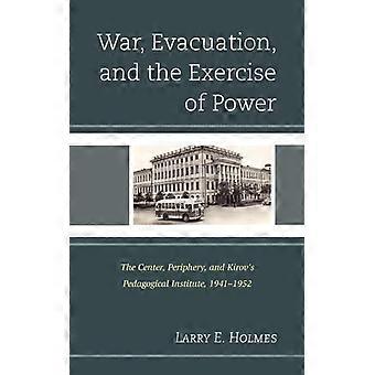 War Evacuation And The Exercise Of Power The Center Periphery And Ki - Larry E. Holmes - Hardcover - English Book - History