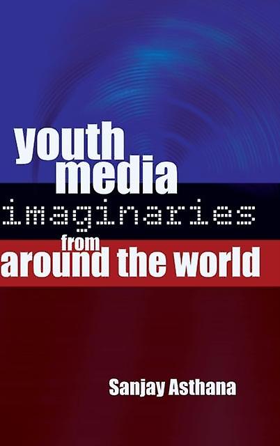 Youth Media Imaginaries From Around The World by Sanjay Asthana Paperback Book