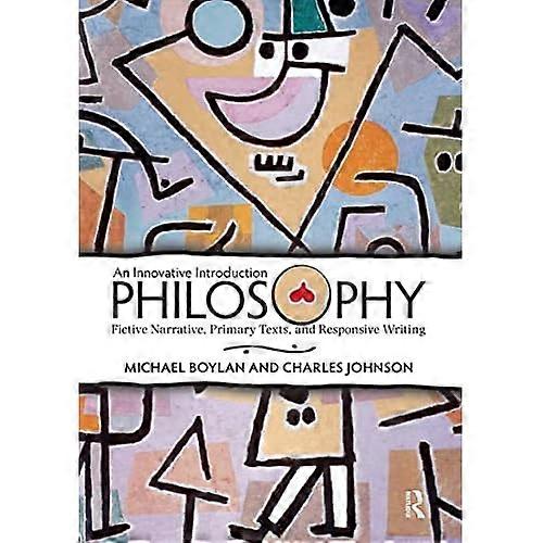 Philosophy: an Innovative Introduction: Fictive Narrative, Primary Texts, and Responsive Writing