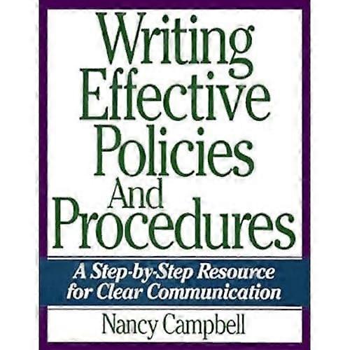 Writing Effective Policies And Procedures: A Step-By-Step Resource For Clear Communication