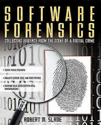 Software Forensics: Collecting Evidence from the Scene of a Digital Crime