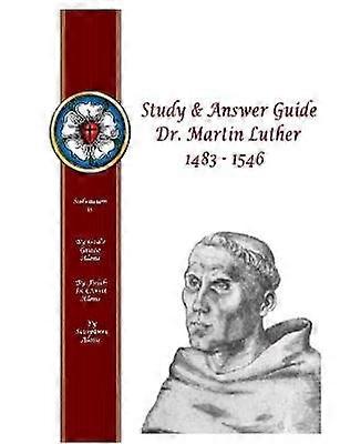 Study & Answer Guide Dr. Martin Luther 1483 - 1546