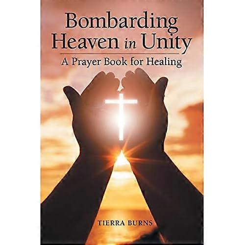 Bombarding Heaven in Unity: a Prayer Book for Healing