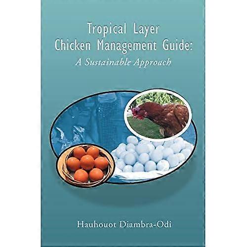 Tropical Layer Chicken Management Guide: a Sustainable Approach