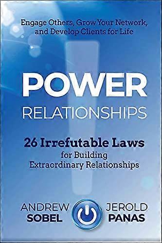 Power Relationships 26 Irrefutable Laws for Building Extraordinary Relationships