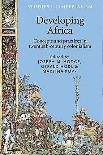 Developing Africa: Concepts and Practices in Twentieth Century Colonialism