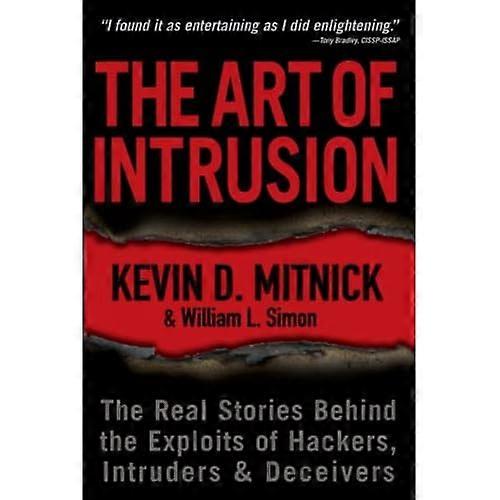 The Art of Intrusion: the Real Stories Behind the Exploits of Hackers, Intruders and Deceivers
