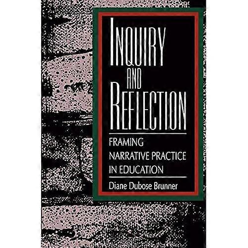 Inquiry and Reflection: Framing Narrative Practice in Education