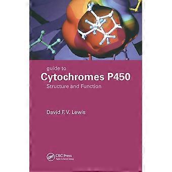Guide To Cytochromes P450 Structure And Function Second Edition - David F.V. Lewis