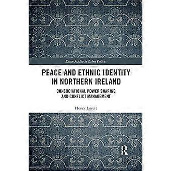 Peace and Ethnic Identity in Northern Ireland Consociational Power Sharing and Conflict Management