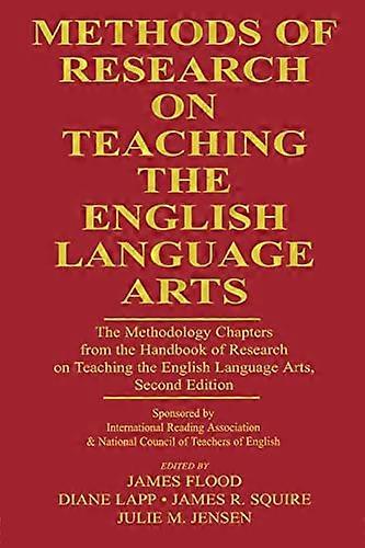 Methods of Research on Teaching the English Language Arts: The Methodology Chapters From the Handbook of Research on Teaching the English Language A