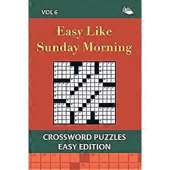Easy Like Sunday Morning Vol 6: Crossword Puzzles Easy Edition