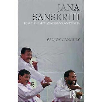 Jana Sanskriti Forum Theatre And Democracy In India - Sanjoy Ganguly