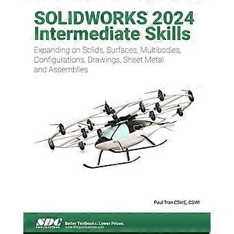 SOLIDWORKS 2024 – Fortgeschrittene Kenntnisse: Erweiterung der Kenntnisse in Volumenkörpern, Flächen, Mehrkörpersystemen, Konfigurationen, Zeichnungen, Blechbearbeitung und Baugruppen