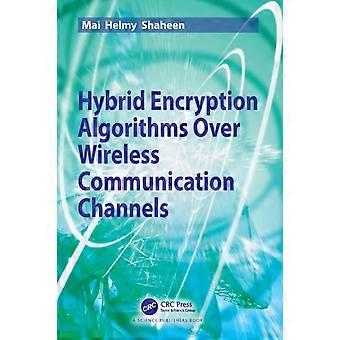 Hybrid Encryption Algorithms Over Wireless Communication Channels - Mai Helmy Shaheen - Paperback - en Book
