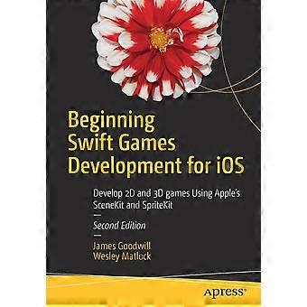 Beginning Swift Games Development For Ios Develop 2d And 3d Games Using Apple's - James Goodwill - Paperback - en Book