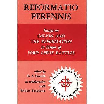 Reformatio perennis essays on calvin and the reformation in honor of ford lewis battles