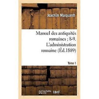 Manuel Des Antiquits Romaines 8-9. L'administration Romaine. Tome 1. Premire Par - Joachim Marquardt - Paperback - English Book - History