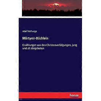 Mrtyrer-bchleinerzhlungen Aus Den Christenverfolgungen Jung Und Alt Dargebote - Adolf Hellwege - Paperback - English Book - History