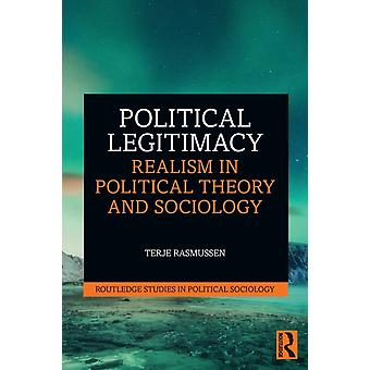 Political Legitimacy Realism In Political Theory And Sociology - Terje Rasmussen