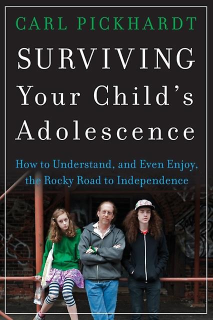 Surviving Your Childs Adolescence by Carl Pickhardt Paperback