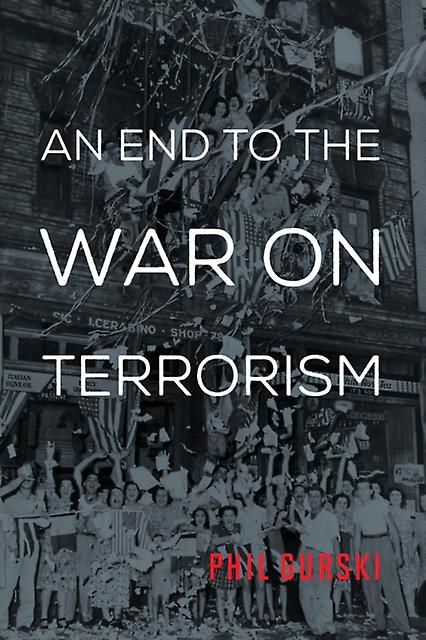 An End To The War On Terrorism by Phil Gurski Paperback Book