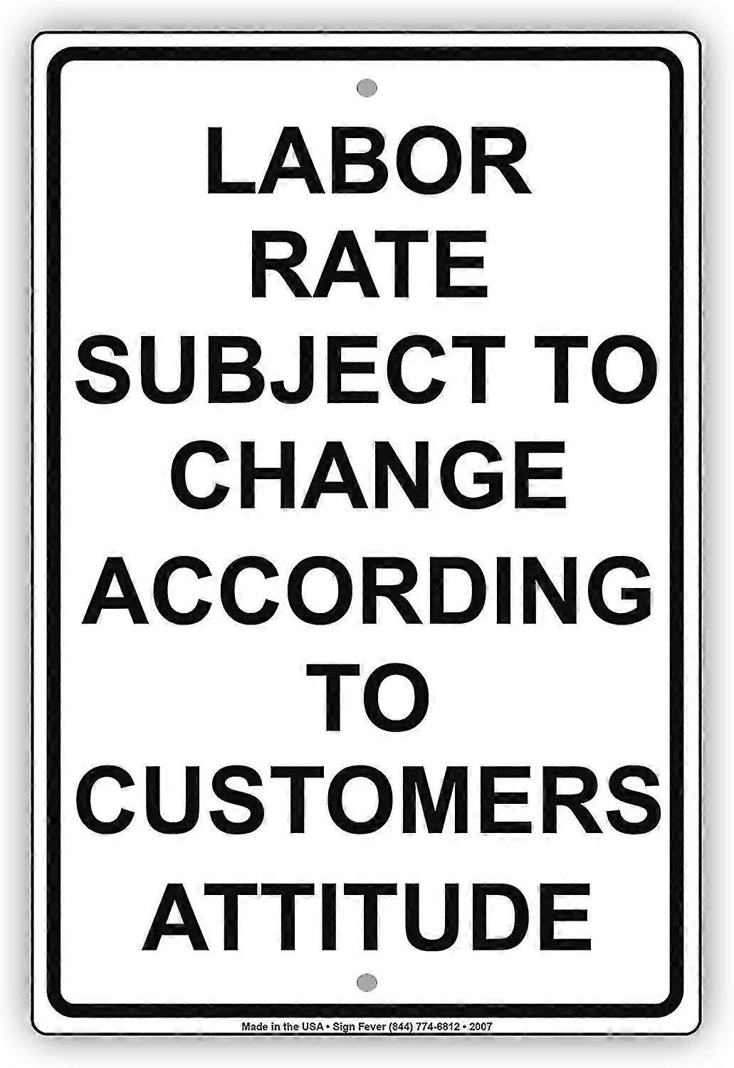 Labor Rate Subject To Change According To Customers Attitude Ridiculous Humor Funny Warning Notice A