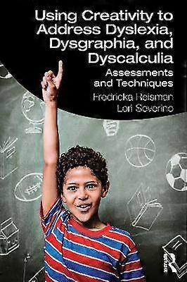 Using Creativity to Address Dyslexia Dysgraphia and Dyscalculia