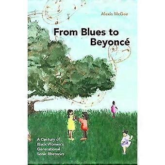 From Blues To Beyonc A Century Of Black Women's Generational Sonic Rhetorics - Alexis McGee