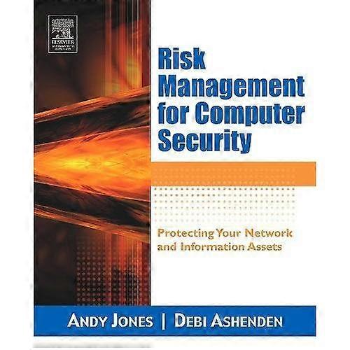 Risk Management for Computer Security: Protecting Your Network & Information Assets: Protecting Your Network and Information Assets