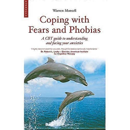 Coping with Fears and Phobias: A Step-by-step Guide to Understanding and Facing Your Anxieties (Coping with (Oneworld))