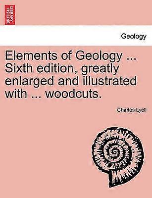 Elements of Geology  Sixth edition greatly enlarged and illustrated with  woodcuts