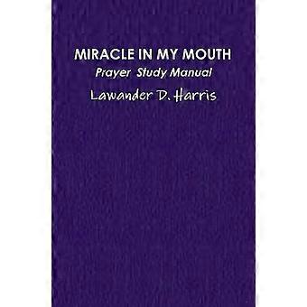 Miracle in My Mouth Prayer Study Manual