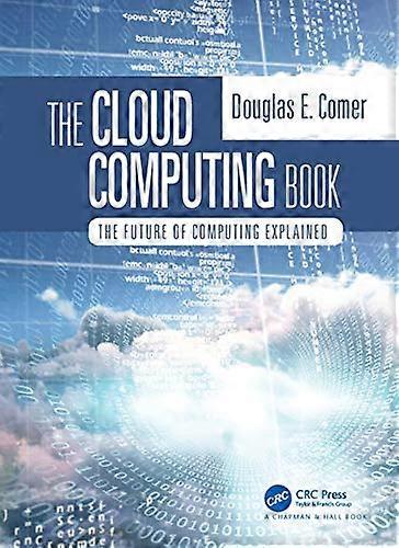 The Cloud Computing Book: The Future of Computing Explained
