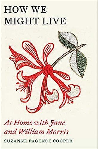 How We Might Live: At Home with Jane and William Morris