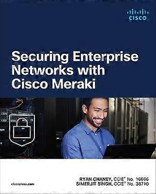 Securing Enterprise Networks with Cisco Meraki