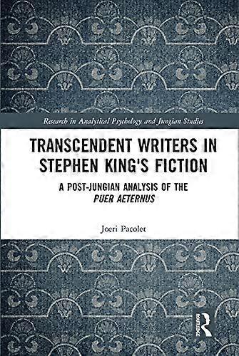 Transcendent Writers in Stephen Kings Fiction: A Post Jungian Analysis of the Puer Aeternus