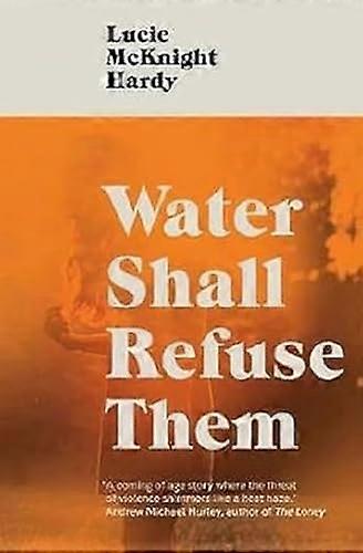 Water Shall Refuse Them