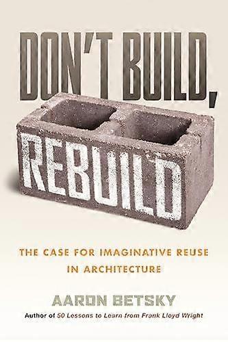 Dont Build Rebuild by Aaron Betsky Paperback