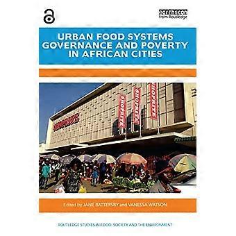 Bestuur van stedelijke voedselsystemen en armoede in Afrikaanse steden (Routledge Studies in Food, Society and the Environment)