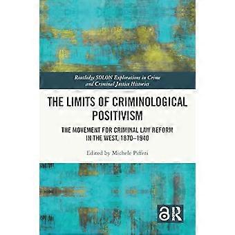 De grenzen van het criminologisch positivisme: De beweging voor hervorming van het strafrecht in het Westen, 1870-1940 (Routledge SOLON Explorations in Crime and Crimin)