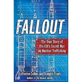 Fallout: La verdadera historia de la guerra secreta de la Cia contra el tráfico nuclear