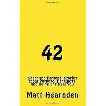 42: Korte en persoonlijke verhalen over doel, geluk en de echte jij zijn.