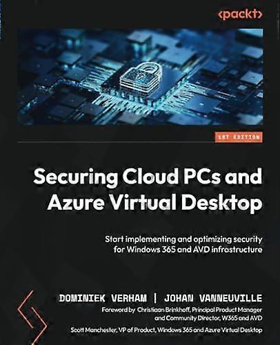 Securing Cloud PCs and Azure Virtual Desktop: Start implementing and optimizing security for Windows 365 and AVD infrastructure