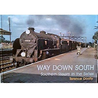 WAY DOWN SOUTH: SOUTHERN STEAM IN THE SIXTIES