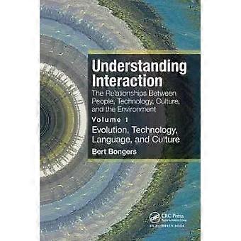 Understanding Interaction The Relationships Between People Technology Cult - Bert Bongers