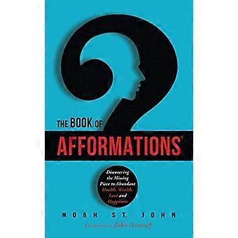 El Libro de las Aformaciones®: Descubriendo la Pieza Faltante para la Salud Abundante, la Riqueza, el Amor y la Felicidad