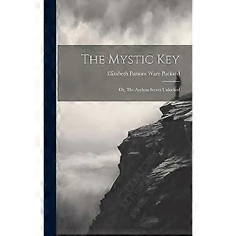 The mystic key or, the asylum secret unlocked