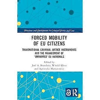 Forced Mobility of EU Citizens Transnational Criminal Justice Instruments and the Management of Unwanted EU Nationals